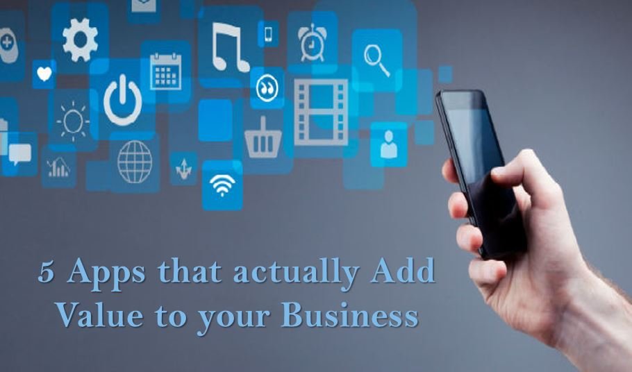 5 Apps That Add Massive Value to Your Business