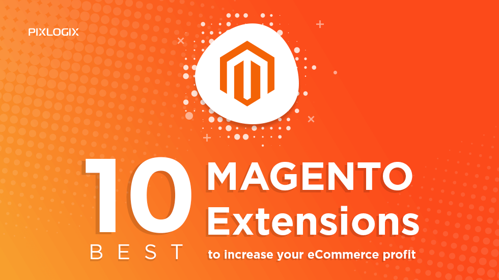 10 Best Magento Extensions To Increase Your Ecommerce Profits