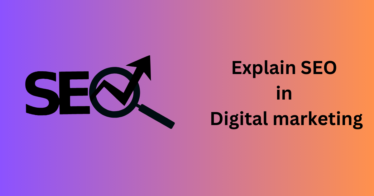 Explain SEO in Digital Marketing – [Beginning to End Guide]